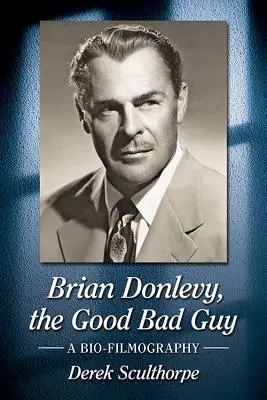 Brian Donlevy, der gute Bösewicht: Eine Bio-Filmografie - Brian Donlevy, the Good Bad Guy: A Bio-Filmography