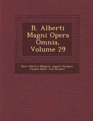 B. Alberti Magni Opera Omnia, Band 29 ((Magnus) Saint Albertus) - B. Alberti Magni Opera Omnia, Volume 29 ((Magnus) Saint Albertus)