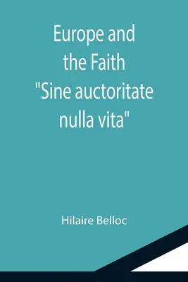 Europa und der Glaube; Sine auctoritate nulla vita - Europe and the Faith; Sine auctoritate nulla vita