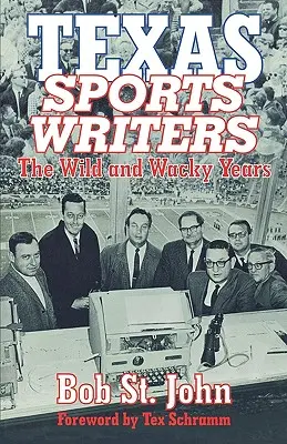 Sportjournalisten aus Texas: Die wilden und verrückten Jahre - Texas Sports Writers: The Wild and Wacky Years