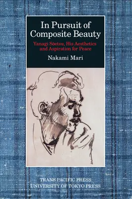 Auf der Suche nach der zusammengesetzten Schönheit: Yanagi Soetsu, seine Ästhetik und sein Streben nach Frieden - In Pursuit of Composite Beauty: Yanagi Soetsu, His Aesthetics and Aspiration for Peace