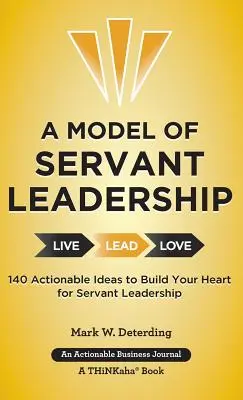 Ein Modell für dienende Leiterschaft: 140 umsetzbare Ideen, um Ihr Herz für dienende Leiterschaft zu öffnen - A Model of Servant Leadership: 140 Actionable Ideas to Build Your Heart for Servant Leadership