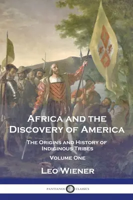 Afrika und die Entdeckung Amerikas: Die Ursprünge und die Geschichte der indigenen Stämme - Band eins - Africa and the Discovery of America: The Origins and History of Indiginous Tribes - Volume One