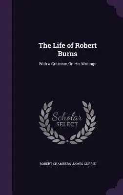 Das Leben von Robert Burns: With a Criticism On His Writings - The Life of Robert Burns: With a Criticism On His Writings