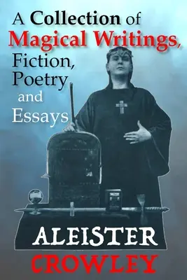 Eine Sammlung von magischen Schriften, Belletristik, Gedichten und Essays - A Collection of Magical Writings, Fiction, Poetry and Essays