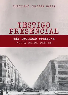 Testigo Presencial: Una Sociedad Opresiva Vista desde Dentro