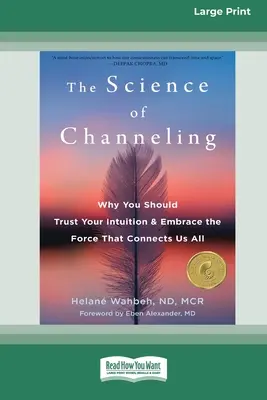 Die Wissenschaft des Channeling: Warum Sie Ihrer Intuition vertrauen und die Kraft, die uns alle verbindet, umarmen sollten [Großdruck 16 Pt Edition] - The Science of Channeling: Why You Should Trust Your Intuition and Embrace the Force That Connects Us All [Large Print 16 Pt Edition]