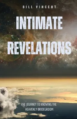 Intime Offenbarungen: Die Reise zur Erkenntnis des himmlischen Bräutigams - Intimate Revelations: The Journey to Knowing the Heavenly Bridegroom