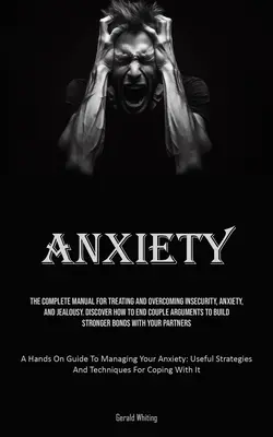 Ängste: Das vollständige Handbuch zur Behandlung und Überwindung von Unsicherheit, Angst und Eifersucht. Entdecken Sie, wie Sie einen Streit zwischen Paaren beenden können - Anxiety: The Complete Manual For Treating And Overcoming Insecurity, Anxiety, And Jealousy. Discover How To End Couple Argument