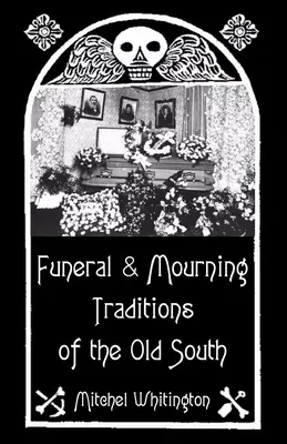 Begräbnis- und Trauertraditionen des alten Südens - Funeral and Mourning Traditions of the Old South