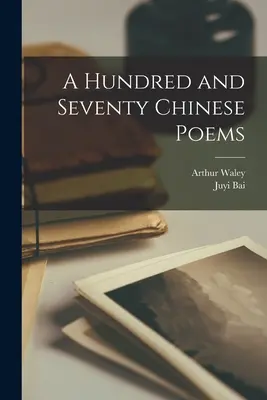 Einhundertundsiebzig chinesische Gedichte - A Hundred and Seventy Chinese Poems