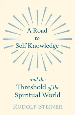 Ein Weg zur Selbsterkenntnis und zur Schwelle der Geistigen Welt - A Road to Self Knowledge and the Threshold of the Spiritual World