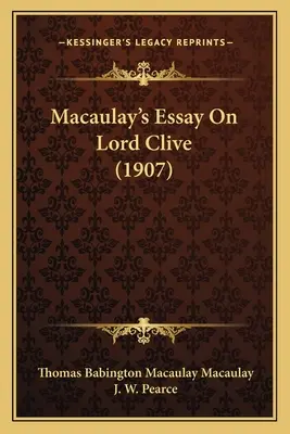 Macaulay's Essay über Lord Clive (1907) - Macaulay's Essay On Lord Clive (1907)