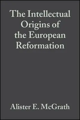 Die intellektuellen Ursprünge der europäischen Reformation - The Intellectual Origins of the European Reformation