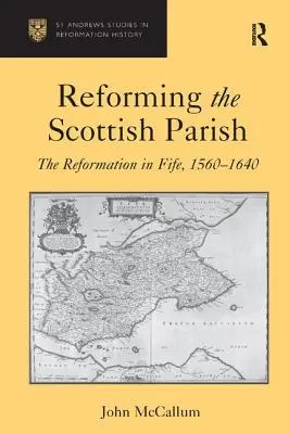 Die Reform der schottischen Kirchengemeinde: Die Reformation in Fife, 1560-1640 - Reforming the Scottish Parish: The Reformation in Fife, 1560-1640