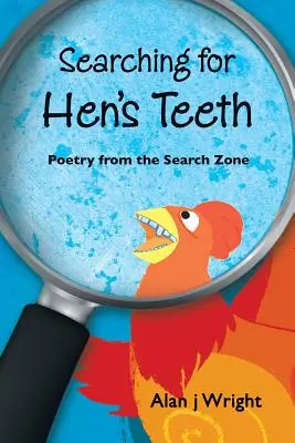 Auf der Suche nach Hühnerzähnen: Poesie aus der Suchzone - Searching For Hen's Teeth: Poetry from the search zone