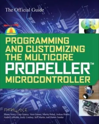 Programmierung und Anpassung des Multicore-Propeller-Mikrocontrollers: Der offizielle Leitfaden - Programming and Customizing the Multicore Propeller Microcontroller: The Official Guide