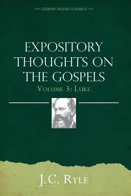 Ausführliche Gedanken zu den Evangelien, Band 3: Lukas - Expository Thoughts on the Gospels Volume 3: Luke