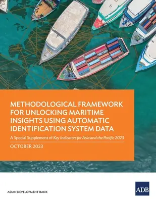 Methodischer Rahmen für die Erschließung maritimer Erkenntnisse anhand von Daten des automatischen Identifizierungssystems: Eine Sonderbeilage der Schlüsselindikatoren für Asien a - Methodological Framework for Unlocking Maritime Insights Using Automatic Identification System Data: A Special Supplement of Key Indicators for Asia a