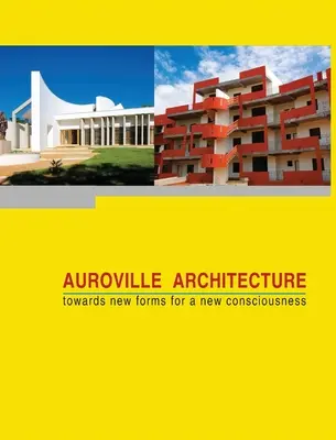 Die Architektur von Auroville: Neue Formen für ein neues Bewusstsein - Auroville Architecture: towards new forms for a new consciousness