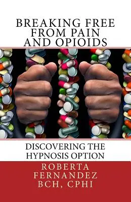 Befreien Sie sich von Schmerzen und Opioiden: Die Entdeckung der Hypnose-Option - Breaking Free from Pain and Opioids: Discovering the Hypnosis Option