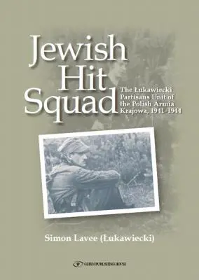 Jüdisches Killerkommando: Armja Krajowa - Jüdische Überfallkommando Partisanen - Jewish Hit Squad: Armja Krajowa Jewish Raid Unit Partisans