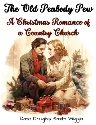 Die alte Kirchenbank von Peabody: Eine Weihnachtsromanze einer Landkirche - The Old Peabody Pew: A Christmas Romance of a Country Church