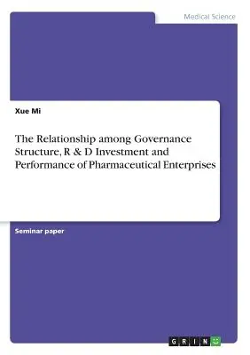 Die Beziehung zwischen Governance-Struktur, F & E-Investitionen und Leistung von Pharmaunternehmen - The Relationship among Governance Structure, R & D Investment and Performance of Pharmaceutical Enterprises