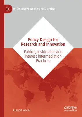 Politikgestaltung für Forschung und Innovation: Politik, Institutionen und Interessenvermittlungspraktiken - Policy Design for Research and Innovation: Politics, Institutions and Interest Intermediation Practices