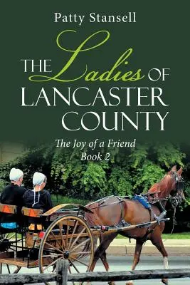 Die Damen von Lancaster County: Die Freude eines Freundes: Buch 2 - The Ladies of Lancaster County: The Joy of a Friend: Book 2