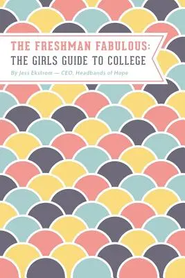 Das fabelhafte Erstsemester: Der Leitfaden für Mädchen am College - The Freshman Fabulous: The Girl's Guide to College