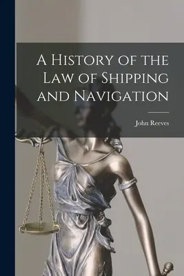 Eine Geschichte des Schifffahrtsrechts und der Navigation - A History of the Law of Shipping and Navigation