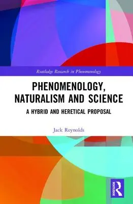 Phänomenologie, Naturalismus und Wissenschaft: Ein hybrider und ketzerischer Vorschlag - Phenomenology, Naturalism and Science: A Hybrid and Heretical Proposal