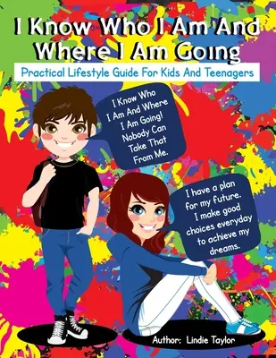 Ich weiß, wer ich bin und wo ich hingehe: Praktischer Lebensratgeber für Kinder und Teenager - I Know Who I Am and Where I Am Going: Practical Lifestyle Guide for Kids and Teenagers