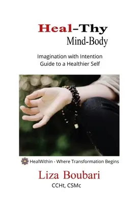 Heal-Thy Mind Body: Imagination mit Intention - Anleitung zu einem gesünderen Selbst - Heal-Thy Mind Body: Imagination with Intention - Guide to a Healthier Self