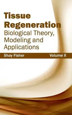 Geweberegeneration: Biologische Theorie, Modellierung und Anwendungen (Band II) - Tissue Regeneration: Biological Theory, Modeling and Applications (Volume II)