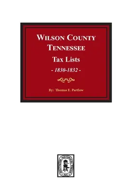 Wilson County, Tennessee Steuerlisten, 1830-1832. - Wilson County, Tennessee Tax Lists, 1830-1832.