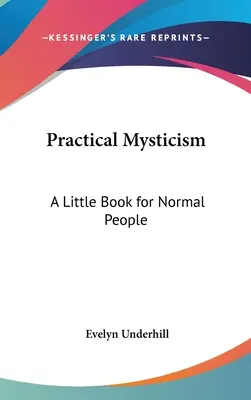 Praktische Mystik: Ein kleines Buch für normale Menschen - Practical Mysticism: A Little Book for Normal People