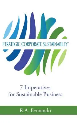 Strategische Unternehmensnachhaltigkeit: 7 Imperative für nachhaltiges Wirtschaften - Strategic Corporate Sustainability: 7 Imperatives for Sustainable Business