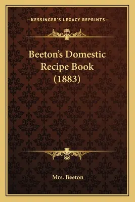 Beeton's Haushaltsrezeptbuch (1883) - Beeton's Domestic Recipe Book (1883)