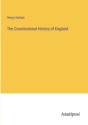 Die konstitutionelle Geschichte Englands - The Constitutional History of England