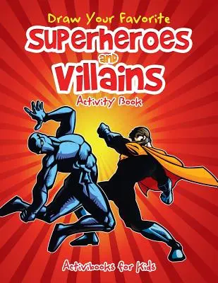 Zeichnen Sie Ihre Lieblings-Superhelden und Schurken Activity Book - Draw Your Favorite Superheroes and Villains Activity Book