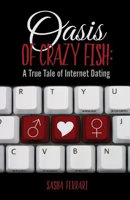 Oase der verrückten Fische: Eine wahre Geschichte über Internet-Dating - Oasis of Crazy Fish: A True Tale of Internet Dating