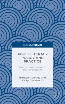 Politik und Praxis der Erwachsenenalphabetisierung: Von intrinsischen Werten zum Instrumentalismus - Adult Literacy Policy and Practice: From Intrinsic Values to Instrumentalism