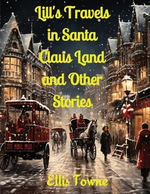 Lills Reisen ins Weihnachtsmannland und andere Geschichten - Lill's Travels in Santa Claus Land and Other Stories