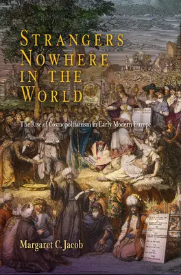 Fremde im Nirgendwo der Welt: Der Aufstieg des Kosmopolitismus im Europa der frühen Neuzeit - Strangers Nowhere in the World: The Rise of Cosmopolitanism in Early Modern Europe