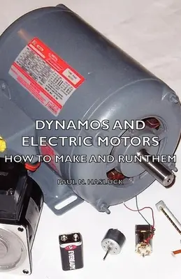 Dynamos und Elektromotoren - Wie man sie herstellt und betreibt - Dynamos and Electric Motors - How to Make and Run Them