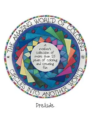 Kreise in eine andere Welt, die erstaunliche Welt des Ausmalens: Präludium - Circles Into Another World, the Amazing World of Coloring: Prelude