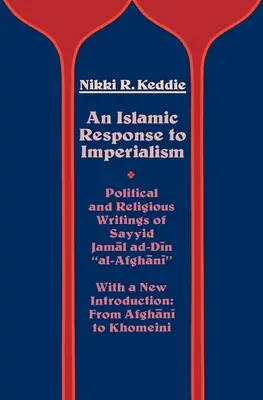 Eine islamische Antwort auf den Imperialismus: Die politischen und religiösen Schriften von Sayyid Jamal Ad-Din Al-Afghani Band 21 - An Islamic Response to Imperialism: Political and Religious Writings of Sayyid Jamal Ad-Din Al-Afghani Volume 21