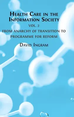 Gesundheitsversorgung in der Informationsgesellschaft: Band 2: Von der Anarchie des Übergangs zum Reformprogramm - Health Care in the Information Society: Volume 2: From Anarchy of Transition to Programme for Reform